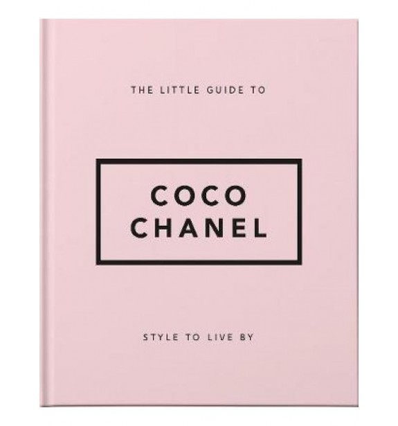 THE LITTLE GUIDE TO COCO CHANEL - STYLE TO LIVE BY BOOKS