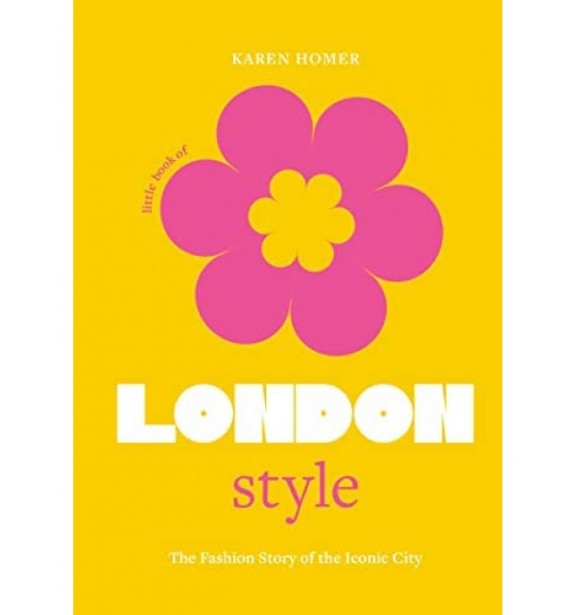 THE LITTLE BOOK OF LONDON STYLE - THE FASHION STORY OF THE ICONIC CITY HC BOOKS